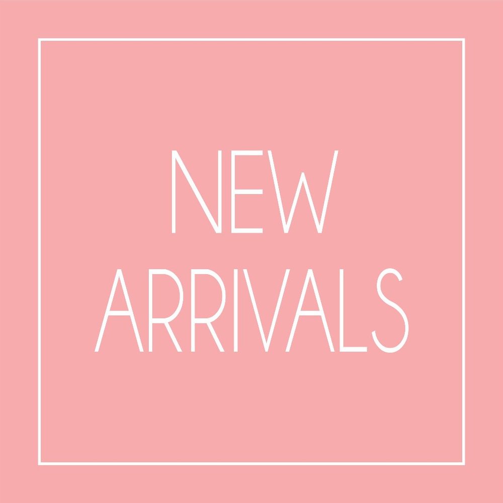 NEW ARRIVALS